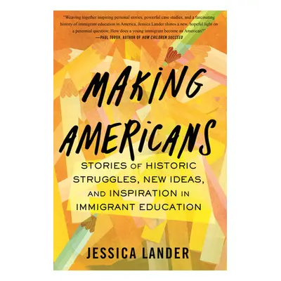 "Making Americans: Stories of Historic Struggles, New Ideas, and Inspiration in Immigrant Educat