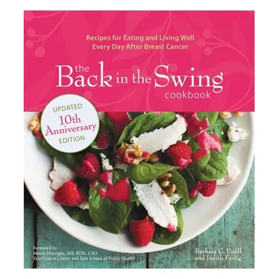 "The Back in the Swing Cookbook, 10th Anniversary Edition: Recipes for Eating and Living Well Ev