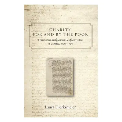 "Charity for and by the Poor: Franciscan and Indigenous Confraternities in Mexico, 1527-1700" - 