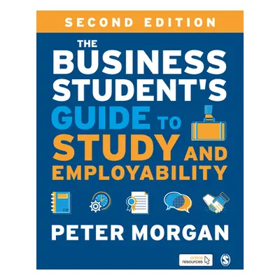 "The Business Student′s Guide to Study and Employability" - "" ("Morgan Peter")