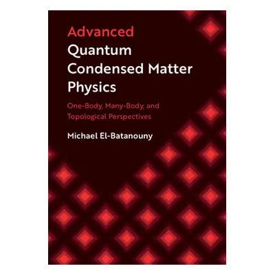 "Advanced Quantum Condensed Matter Physics: One-Body, Many-Body, and Topological Perspectives" -