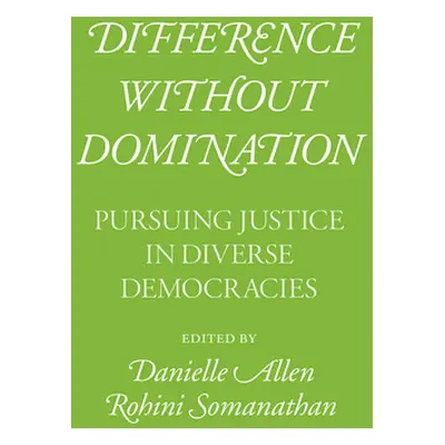 "Difference Without Domination: Pursuing Justice in Diverse Democracies" - "" ("Allen Danielle")