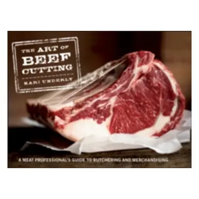 "The Art of Beef Cutting: A Meat Professional's Guide to Butchering and Merchandising" - "" ("Un