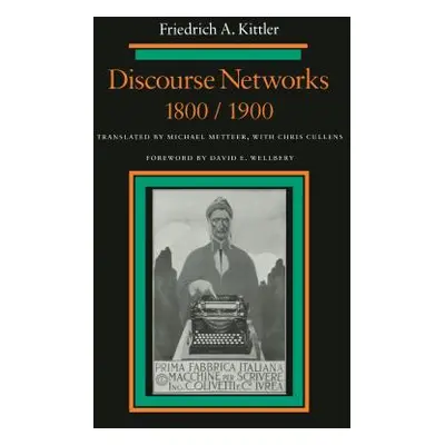 "Discourse Networks, 1800/1900" - "" ("Kittler Friedrich")