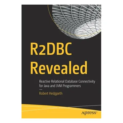 "R2dbc Revealed: Reactive Relational Database Connectivity for Java and Jvm Programmers" - "" ("