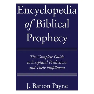 "Encyclopedia of Biblical Prophecy" - "" ("Payne J. Barton")