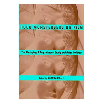 "Hugo Munsterberg on Film: The Photoplay: A Psychological Study and Other Writings" - "" ("Mnste