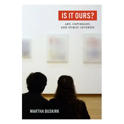 "Is It Ours?: Art, Copyright, and Public Interest" - "" ("Buskirk Martha")