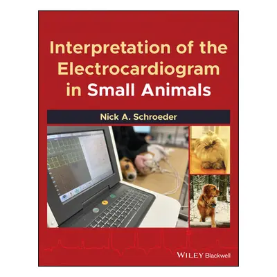 "Interpretation of the Electrocardiogram in Small Animals" - "" ("Schroeder Nick A.")