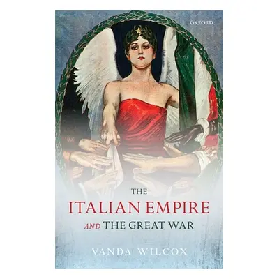 "The Italian Empire and the Great War" - "" ("Wilcox Vanda")