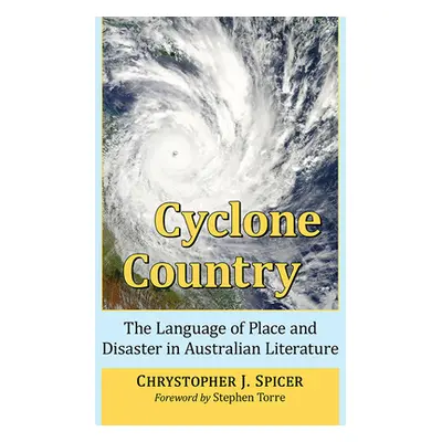 "Cyclone Country: The Language of Place and Disaster in Australian Literature" - "" ("Spicer Chr