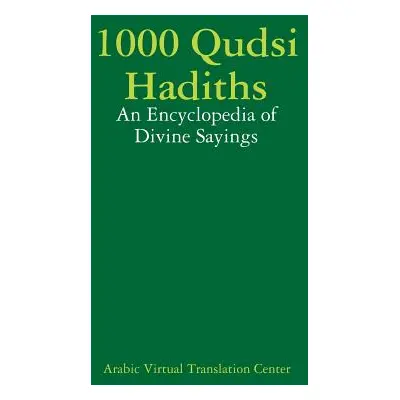 "1000 Qudsi Hadiths: An Encyclopedia of Divine Sayings" - "" ("Arabic Virtual Translation Center