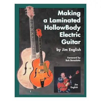 "Making a Laminated Hollowbody Electric Guitar" - "" ("English Jim")