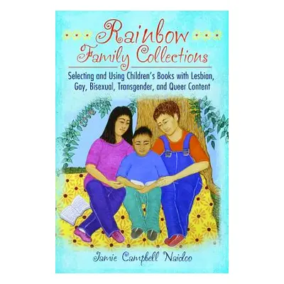 "Rainbow Family Collections: Selecting and Using Children's Books with Lesbian, Gay, Bisexual, T