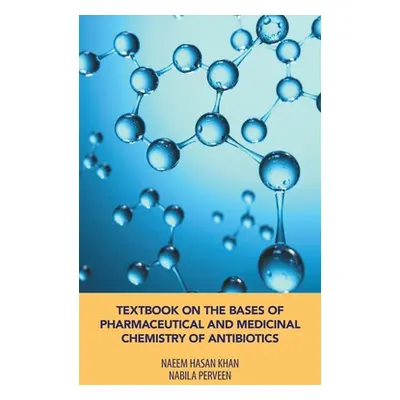 "Textbook on the Bases of Pharmaceutical and Medicinal Chemistry of Antibiotics" - "" ("Khan Nae