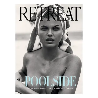 "Poolside: The World's Most Extraordinary Hotel Pools" - "" ("Magazine Retreat")