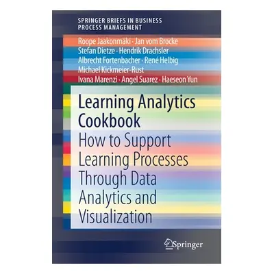 "Learning Analytics Cookbook: How to Support Learning Processes Through Data Analytics and Visua