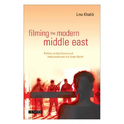 "Filming the Modern Middle East: Politics in the Cinemas of Hollywood and the Arab World" - "" (