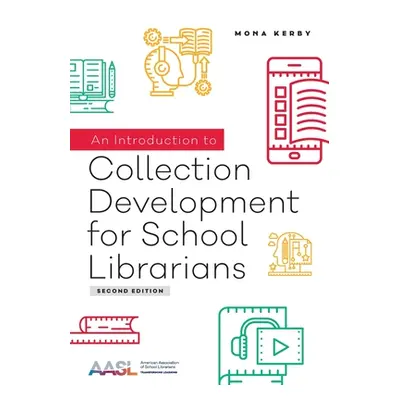 "An Introduction to Collection Development for School Librarians" - "" ("Kerby Mona")