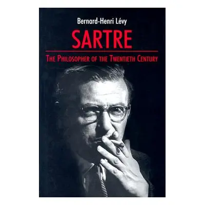 "Sartre: The Philosopher of the Twentieth Century" - "" ("Levy Bernard-Henri")