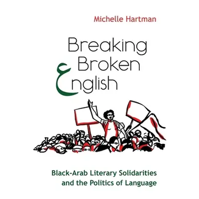 "Breaking Broken English: Black-Arab Literary Solidarities and the Politics of Language" - "" ("