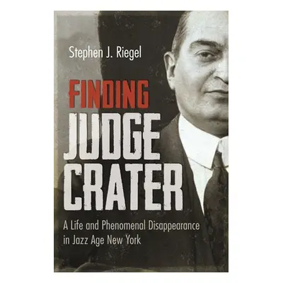 "Finding Judge Crater: A Life and Phenomenal Disappearance in Jazz Age New York" - "" ("Riegel S