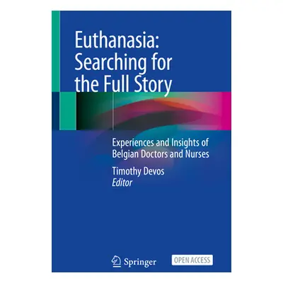 "Euthanasia: Searching for the Full Story: Experiences and Insights of Belgian Doctors and Nurse