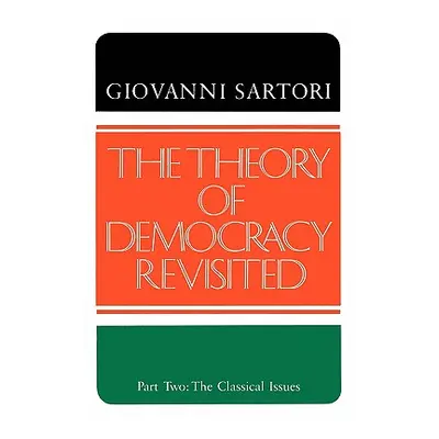 "The Theory of Democracy Revisted - Part Two: The Classical Issues" - "" ("Sartori Giovanni")