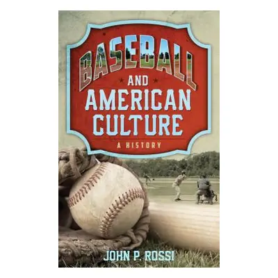 "Baseball and American Culture: A History" - "" ("Rossi John P.")