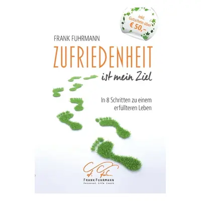 "Zufriedenheit ist mein Ziel: In 8 Schritten zu einem erfllteren Leben" - "" ("Fuhrmann Frank")