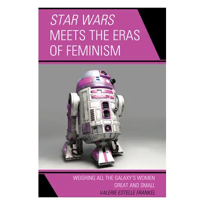 "Star Wars Meets the Eras of Feminism: Weighing All the Galaxy's Women Great and Small" - "" ("F