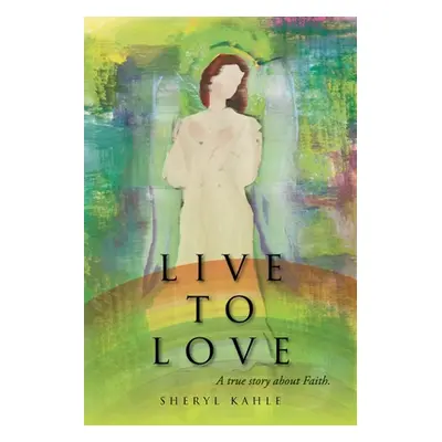 "Live to Love" - "" ("Kahle Sheryl")