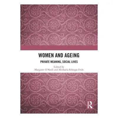 "Women and Ageing: Private Meaning, Social Lives" - "" ("O'Neill Margaret")