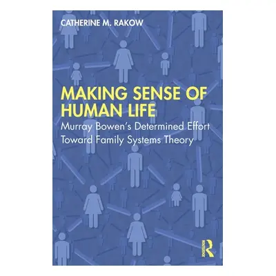 "Making Sense of Human Life: Murray Bowen's Determined Effort Toward Family Systems Theory" - ""