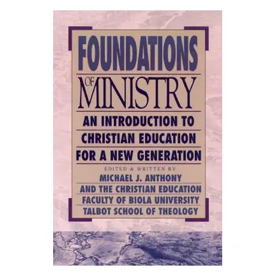 "Foundations of Ministry: An Introduction to Christian Education for a New Generation" - "" ("An