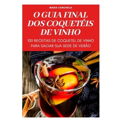 "O Guia Final DOS Coquetis de Vinho" - "" ("Maria Canchola")