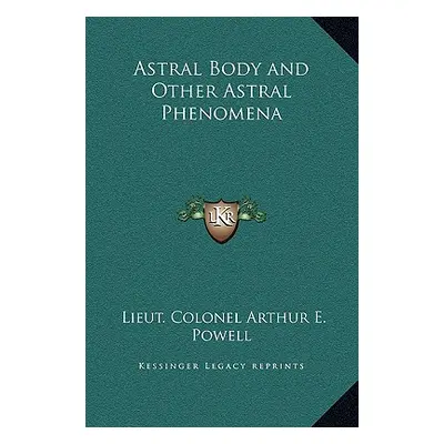 "Astral Body and Other Astral Phenomena" - "" ("Powell Lieut Colonel Arthur E.")