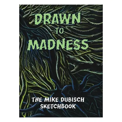 "Drawn to Madness, The Mike Dubisch Sketchbook" - "" ("Dubisch Mike")