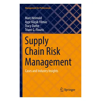 "Supply Chain Risk Management: Cases and Industry Insights" - "" ("Helmold Marc")