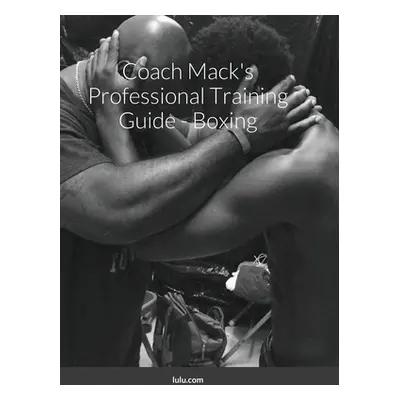 "Coach Mack's Professional Training Guide - Boxing" - "" ("Allison Mack III")