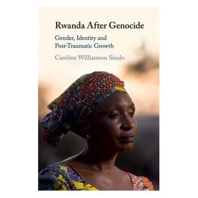 "Rwanda After Genocide: Gender, Identity and Post-Traumatic Growth" - "" ("Williamson Sinalo Car