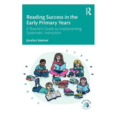 "Reading Success in the Early Primary Years: A Teacher's Guide to Implementing Systematic Instru