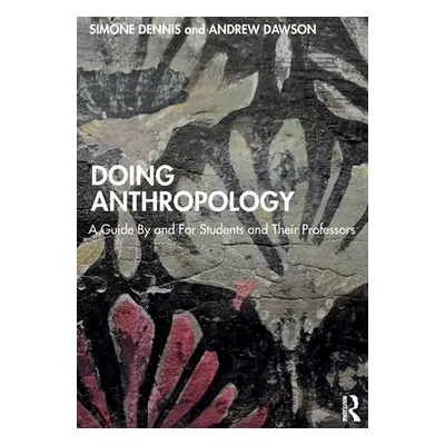 "Doing Anthropology: A Guide by and for Students and Their Professors" - "" ("Dennis Simone")