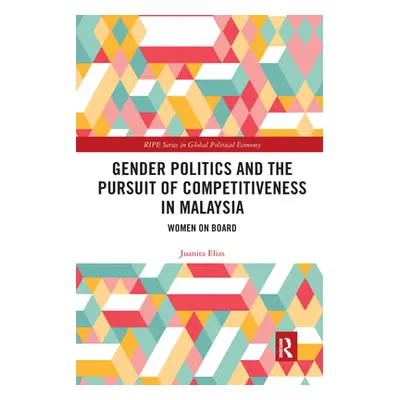 "Gender Politics and the Pursuit of Competitiveness in Malaysia: Women on Board" - "" ("Elias Ju