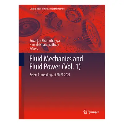 "Fluid Mechanics and Fluid Power (Vol. 1): Select Proceedings of Fmfp 2021" - "" ("Bhattacharyya