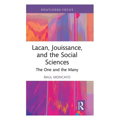 "Lacan, Jouissance, and the Social Sciences: The One and the Many" - "" ("Moncayo Raul")