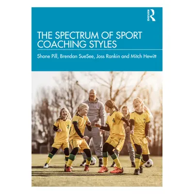 "The Spectrum of Sport Coaching Styles" - "" ("Pill Shane")