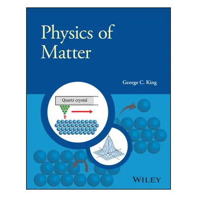 Physics of Matter (King George C. (University of Manchester UK))