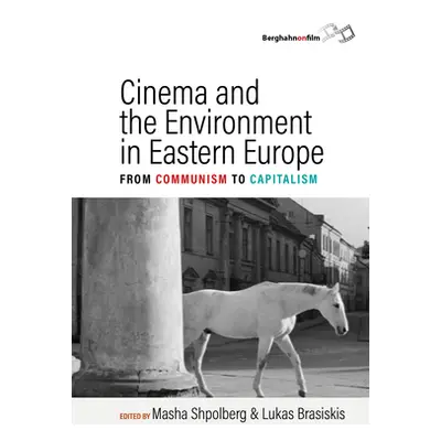 "Cinema and the Environment in Eastern Europe: From Communism to Capitalism" - "" ("Shpolberg Ma