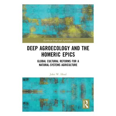 "Deep Agroecology and the Homeric Epics: Global Cultural Reforms for a Natural-Systems Agricultu